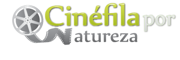 :: Cinéfila por Natureza ::